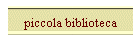 piccola biblioteca